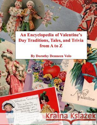 An Encyclopedia of Valentine's Day Traditions, Tales, and Trivia from A to Z Dorothy Denneen Volo James M. Volo 9781508437062 Createspace - książka