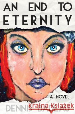 An End To Eternity Badeau, Dennis 9780692287965 Pulp Fossil - książka