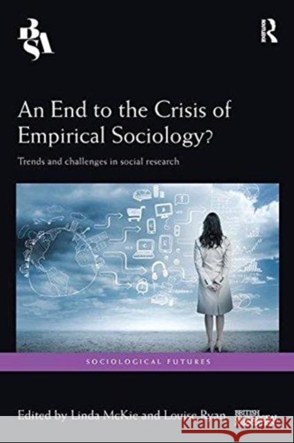 An End to the Crisis of Empirical Sociology?: Trends and Challenges in Social Research Linda McKie Louise Ryan 9781138596313 Routledge - książka