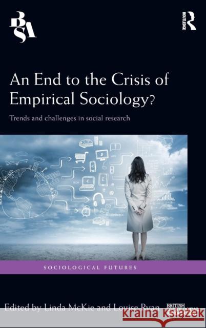 An End to the Crisis of Empirical Sociology?: Trends and Challenges in Social Research  9781138828674 Taylor & Francis Group - książka