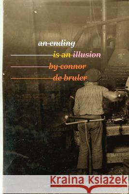 An Ending is an Illusion De Bruler, Connor 9781530119370 Createspace Independent Publishing Platform - książka