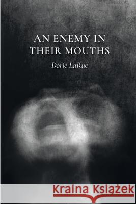 An Enemy in Their Mouths Dorie LaRue 9781646621590 Finishing Line Press - książka