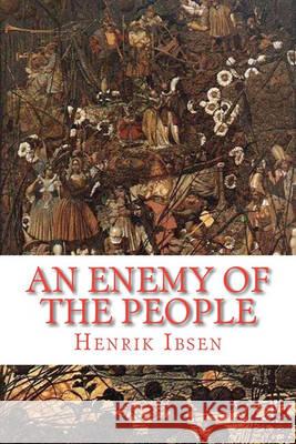An Enemy of the People: a play in five acts Ibsen, Henrik 9781449556518 Createspace - książka