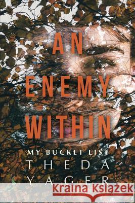 An Enemy Within: My Bucket List Theda Yager 9781512795660 Westbow Press - książka