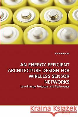 An Energy-Efficient Architecture Design for Wireless Sensor Networks Hend Alqamzi 9783639176902 VDM Verlag - książka