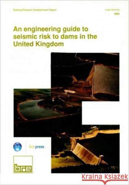 An Engineering Guide to Seismic Risk to Dams in the United Kingdom: (BR 210) J.A. Charles 9780851255101 IHS BRE Press - książka