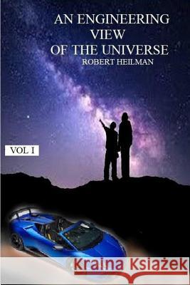 An Engineering View of the Universe Vol I Robert Heilman 9780359449859 Lulu.com - książka