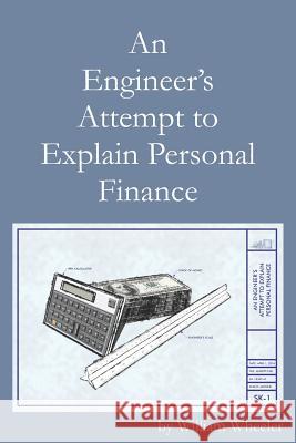 An Engineer's Attempt to Explain Personal Finance William C. Wheeler William C. Wheeler 9781544722610 Createspace Independent Publishing Platform - książka