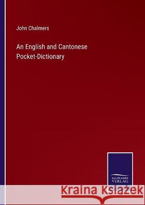 An English and Cantonese Pocket-Dictionary John Chalmers 9783375123321 Salzwasser-Verlag - książka