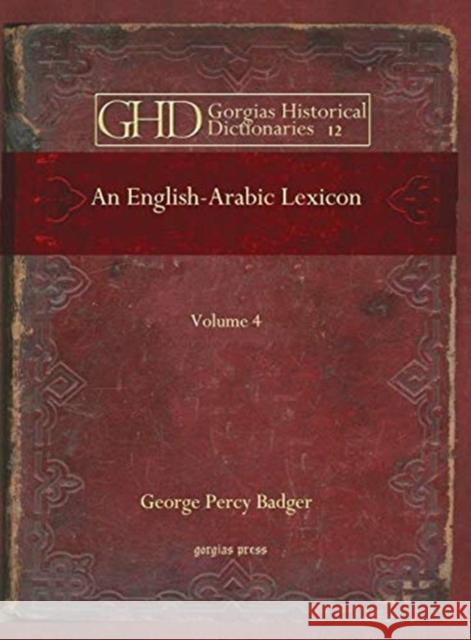 An English-Arabic Lexicon (vol 4) George Badger 9781593337322 Gorgias Press - książka