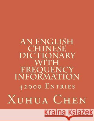 An English Chinese Dictionary with Frequency Information Xuhua Chen 9781480193321 Createspace - książka