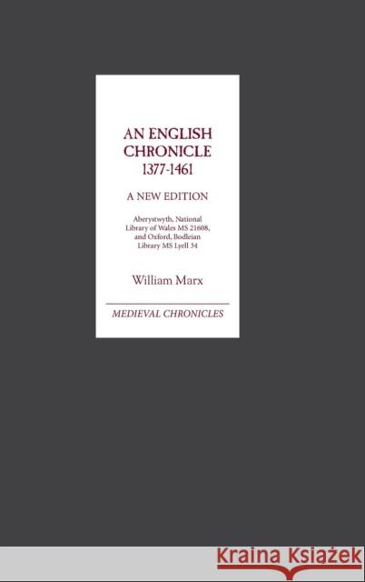 An English Chronicle 1377-1461: A New Edition: Aberystwyth, National Library of Wales MS 21608, and Oxford, Bodleian Library MS Lyell 34 William Marx 9780851157931 Boydell Press - książka