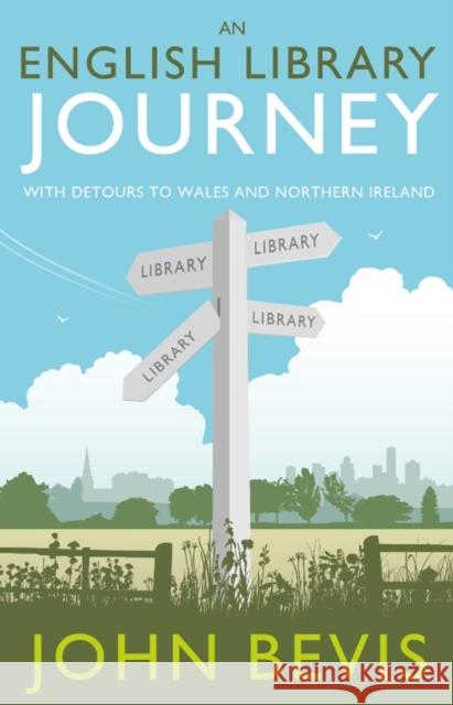 An English Library Journey: With Detours to Wales and Northern Ireland JOHN BEVIS 9781785633089 Eye Books - książka