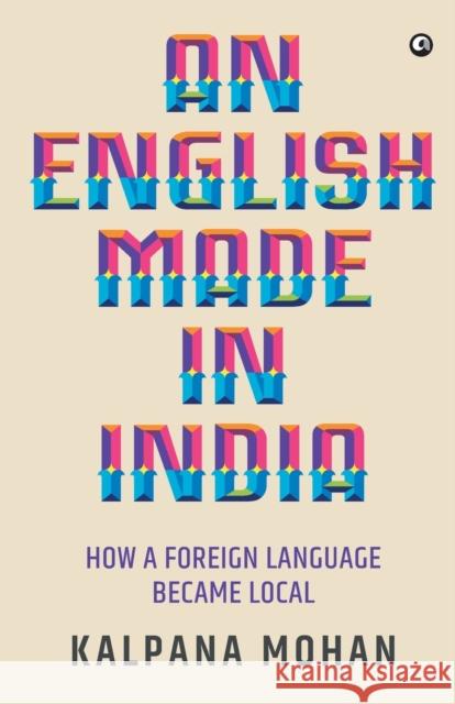 An English Made in India: How a Foreign Language Became Local Kalpana Mohan 9789388292870 Rupa Publications India Pvt. Ltd - książka