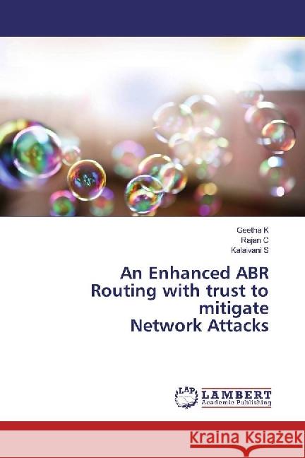 An Enhanced ABR Routing with trust to mitigate Network Attacks K, Geetha; C, Rajan; S, Kalaivani 9783330071056 LAP Lambert Academic Publishing - książka