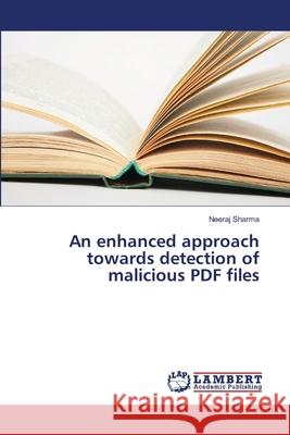 An enhanced approach towards detection of malicious PDF files Sharma, Neeraj 9783330030015 LAP Lambert Academic Publishing - książka