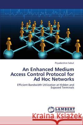 An Enhanced Medium Access Control Protocol for Ad Hoc Networks Sabut Priyadarshini 9783838393476 LAP Lambert Academic Publishing - książka