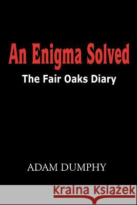 An Enigma Solved: The Fair Oaks Diary Dumphy, Adam 9781418498139 Authorhouse - książka
