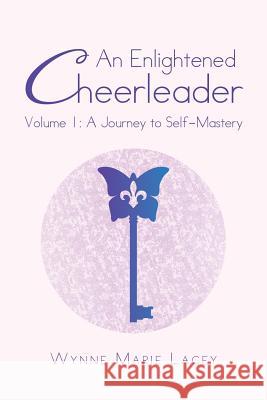 An Enlightened Cheerleader: Volume 1: A Journey to Self-Mastery Lacey, Wynne Marie 9781452589329 Balboa Press - książka