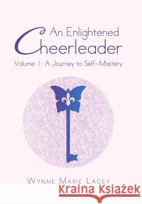 An Enlightened Cheerleader: Volume 1: A Journey to Self-Mastery Lacey, Wynne Marie 9781452589343 Balboa Press - książka