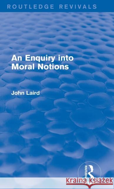 An Enquiry Into Moral Notions (Routledge Revivals) Laird, John 9780415727815 Routledge - książka