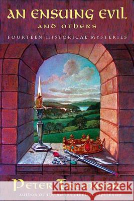 An Ensuing Evil and Others: Fourteen Historical Mysteries Tremayne, Peter 9780312342289 St. Martin's Minotaur - książka
