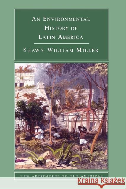 An Environmental History of Latin America Shawn William Miller 9780521612982  - książka