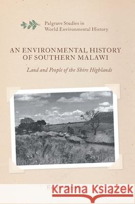 An Environmental History of Southern Malawi: Land and People of the Shire Highlands Morris, Brian 9783319452579 Palgrave MacMillan - książka