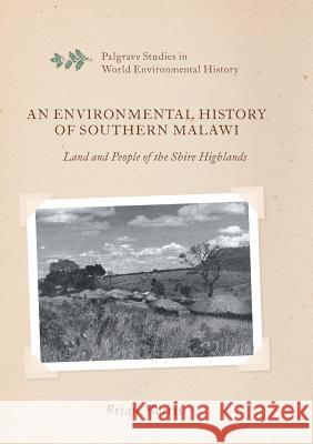 An Environmental History of Southern Malawi: Land and People of the Shire Highlands Morris, Brian 9783319832524 Palgrave MacMillan - książka