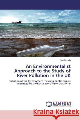 An Environmentalist Approach to the Study of River Pollution in the UK Lamb, David 9783848430864 LAP Lambert Academic Publishing - książka