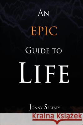 An Epic Guide to Life Jonny Serfaty 9781505438789 Createspace - książka