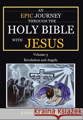An Epic Journey through the Holy Bible with Jesus: Volume 3: Revelation and Angels Karen Marie Parker 9781685707200 Christian Faith Publishing, Inc - książka