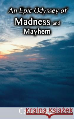 An Epic Odyssey of Madness and Mayhem Carla Bastos 9781951985738 Virtualbookworm.com Publishing - książka