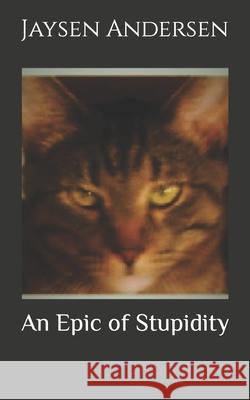 An Epic of Stupidity Jaysen Andersen 9781086765649 Independently Published - książka