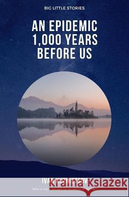 An Epidemic 1,000 Years Before Us Kuznietsov Ivan Kuznietsov 9798702195384 Independently published - książka