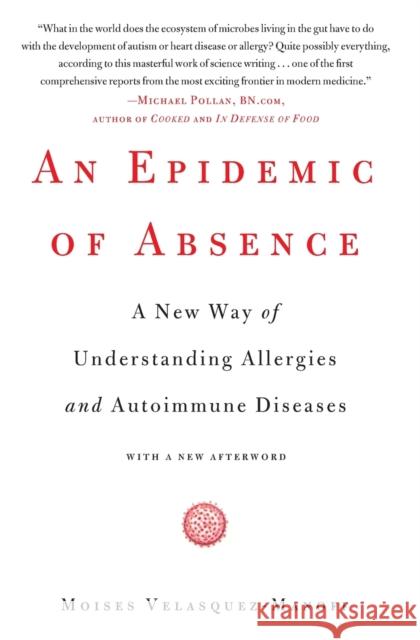 An Epidemic of Absence: A New Way of Understanding Allergies and Autoimmune Diseases Moises Velasquez-Manoff 9781439199398 Scribner Book Company - książka
