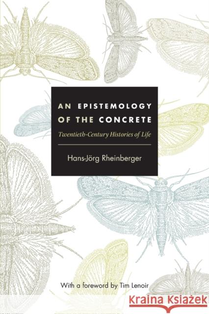An Epistemology of the Concrete: Twentieth-Century Histories of Life Rheinberger, Hans-Jörg 9780822345756  - książka