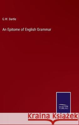 An Epitome of English Grammar G W Bartle 9783375131555 Salzwasser-Verlag - książka