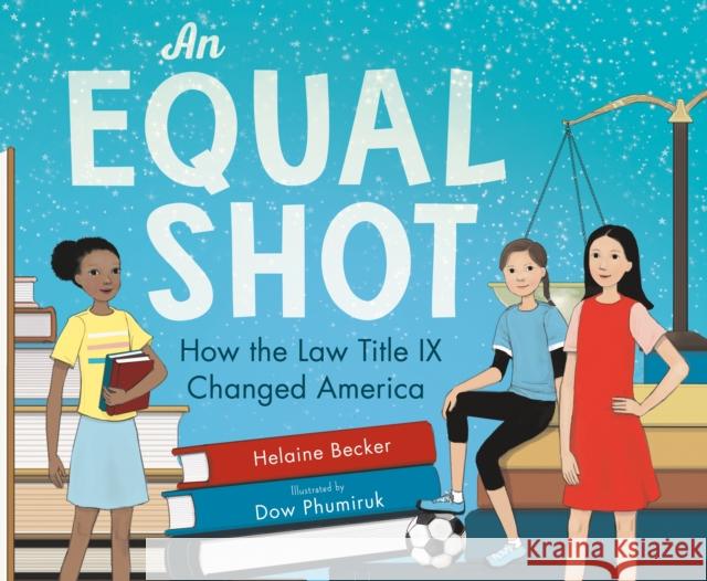 An Equal Shot: How the Law Title IX Changed America Helaine Becker Tiemdow Phumiruk 9781250241955 Henry Holt & Company - książka