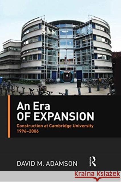 An Era of Expansion: Construction at the University of Cambridge 1996-2006 David Adamson 9780367737917 Routledge - książka