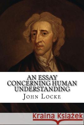 An Essay Concerning Human Understanding John Locke 9781511528658 Createspace - książka