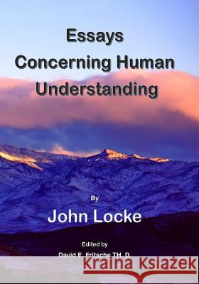 An Essay Concerning Human Understanding: Fundamental Theories of Human Reason John Locke David E. Fritsch 9781505926569 Createspace - książka