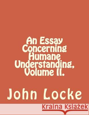 An Essay Concerning Humane Understanding, Volume II. John Locke Jhon Duran 9781534938090 Createspace Independent Publishing Platform - książka