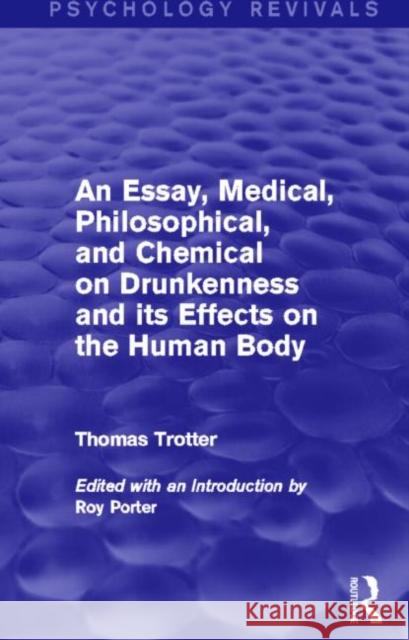 An Essay, Medical, Philosophical, and Chemical on Drunkenness and its Effects on the Human Body (Psychology Revivals) Thomas Trotter Roy Porter 9780415720090 Routledge - książka