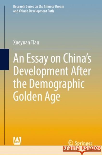 An Essay on China’s Development After the Demographic Golden Age Xueyuan Tian 9789811990632 Springer - książka