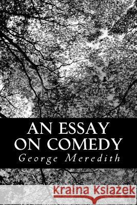 An Essay on Comedy: And the Uses of the Comic Spirit George Meredith 9781481886475 Createspace - książka