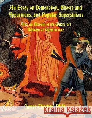 An Essay on Demonology, Ghosts and Apparitions, and Popular Superstitions: Also, an Account of the Witchcraft Delusion at Salem in 1692 James Thache Dahlia V. Nightly 9781721161775 Createspace Independent Publishing Platform - książka