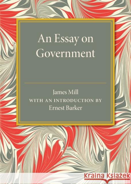 An Essay on Government James Mill 9781107594043 Cambridge University Press - książka