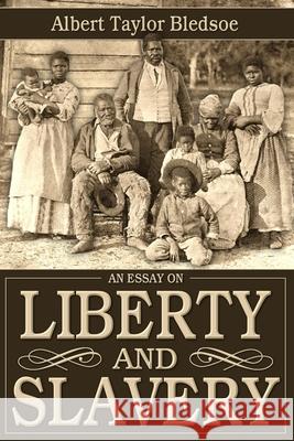 An Essay on Liberty and Slavery Albert Taylor Bledsoe 9780692435700 Confederate Reprint Company - książka