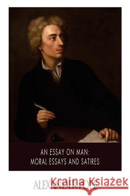 An Essay on Man: Moral Essays and Satires Alexander Pope 9781500377885 Createspace - książka